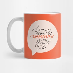 Trendy lettering and speech bubble. You can be whatever you want to be. Mug